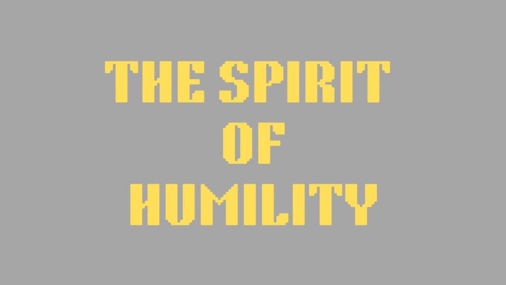 The Ticket to Greatness Is the Spirit of Humility